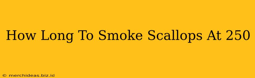 How Long To Smoke Scallops At 250