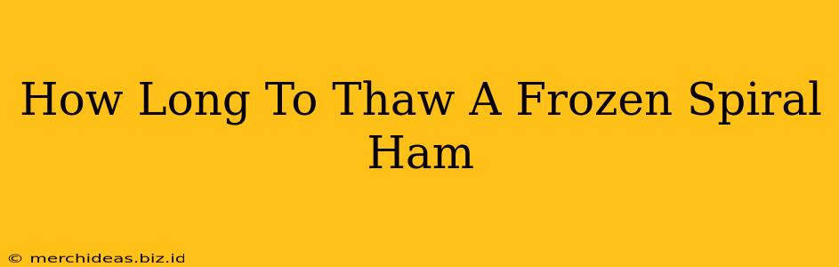 How Long To Thaw A Frozen Spiral Ham