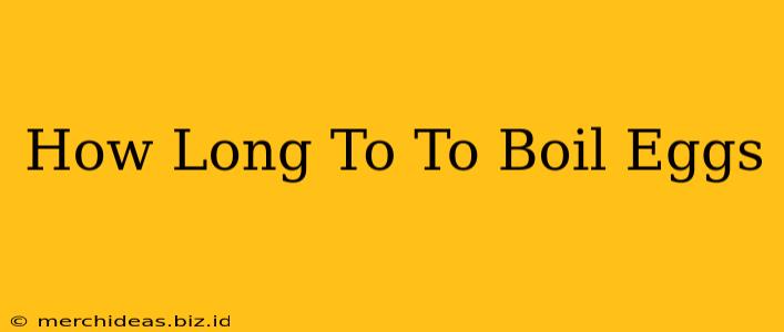 How Long To To Boil Eggs