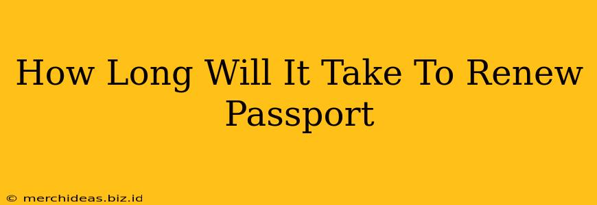 How Long Will It Take To Renew Passport