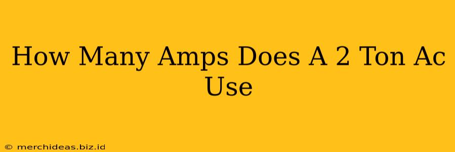 How Many Amps Does A 2 Ton Ac Use
