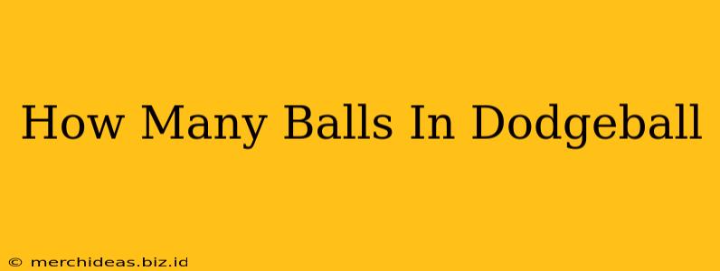 How Many Balls In Dodgeball