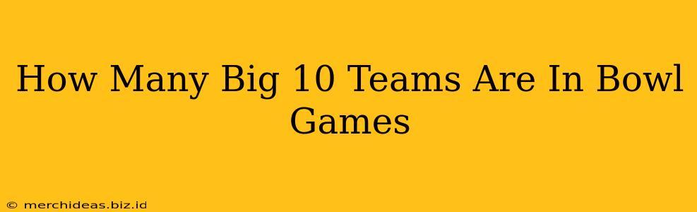 How Many Big 10 Teams Are In Bowl Games