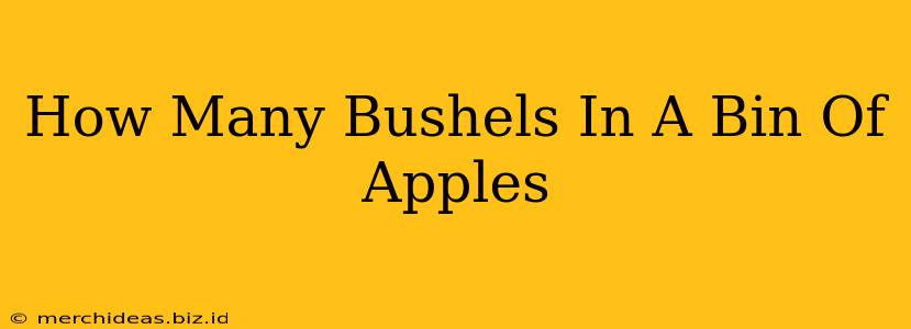 How Many Bushels In A Bin Of Apples