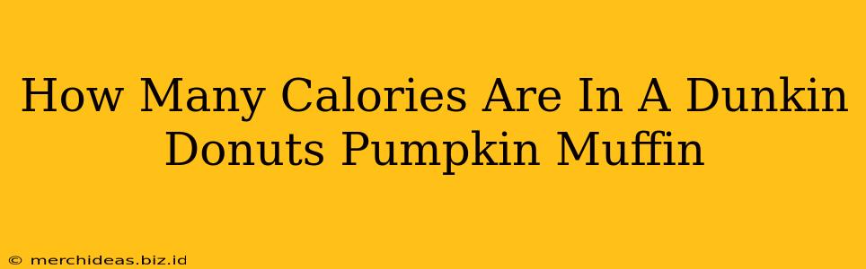 How Many Calories Are In A Dunkin Donuts Pumpkin Muffin