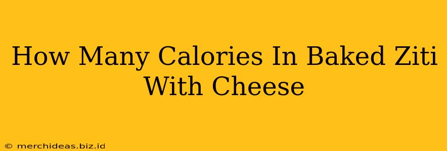 How Many Calories In Baked Ziti With Cheese