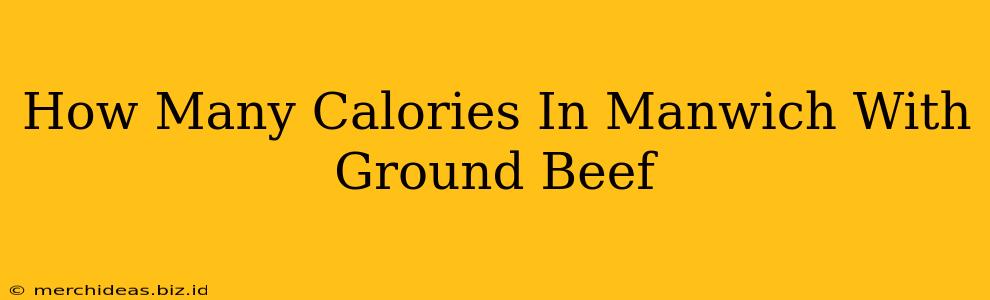 How Many Calories In Manwich With Ground Beef