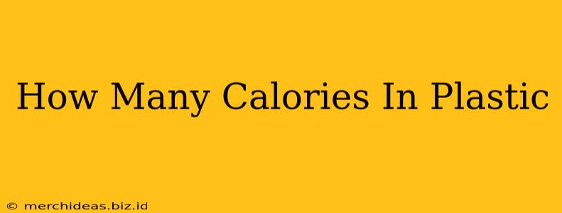 How Many Calories In Plastic