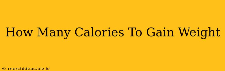 How Many Calories To Gain Weight