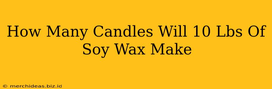 How Many Candles Will 10 Lbs Of Soy Wax Make