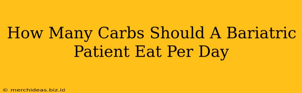 How Many Carbs Should A Bariatric Patient Eat Per Day