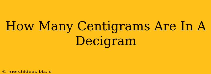 How Many Centigrams Are In A Decigram