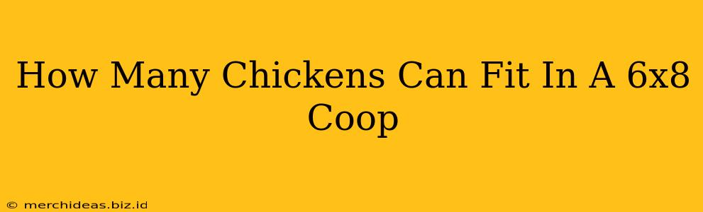 How Many Chickens Can Fit In A 6x8 Coop