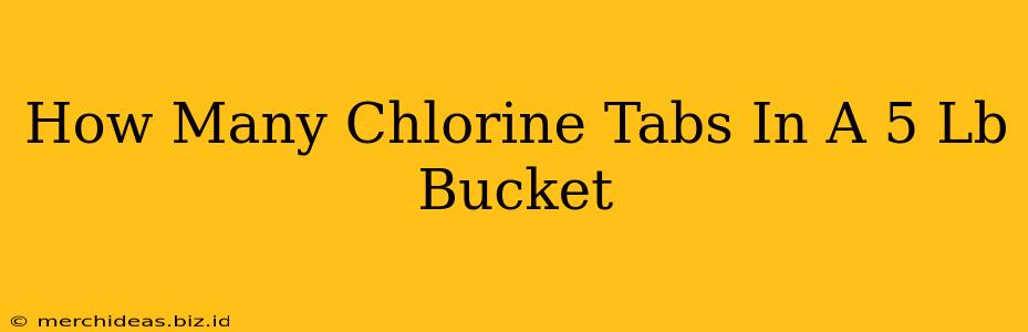 How Many Chlorine Tabs In A 5 Lb Bucket