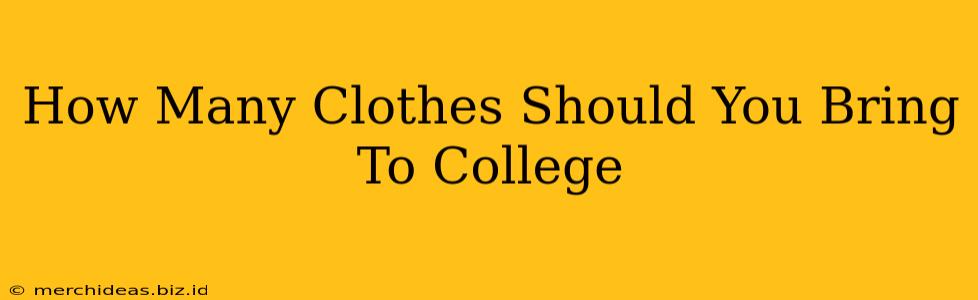 How Many Clothes Should You Bring To College