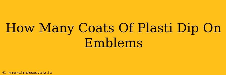 How Many Coats Of Plasti Dip On Emblems