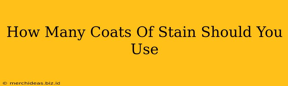 How Many Coats Of Stain Should You Use
