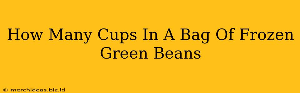 How Many Cups In A Bag Of Frozen Green Beans