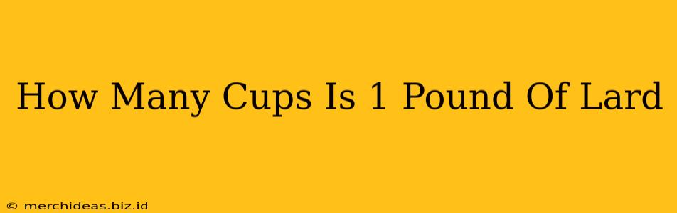 How Many Cups Is 1 Pound Of Lard