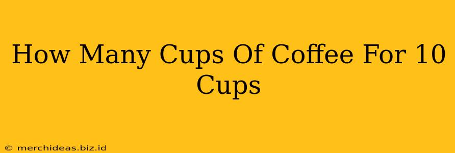 How Many Cups Of Coffee For 10 Cups