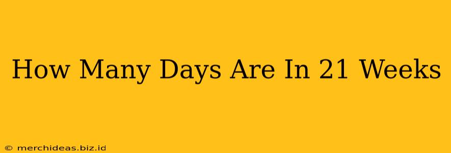 How Many Days Are In 21 Weeks