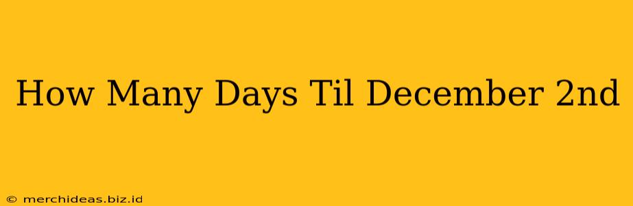 How Many Days Til December 2nd