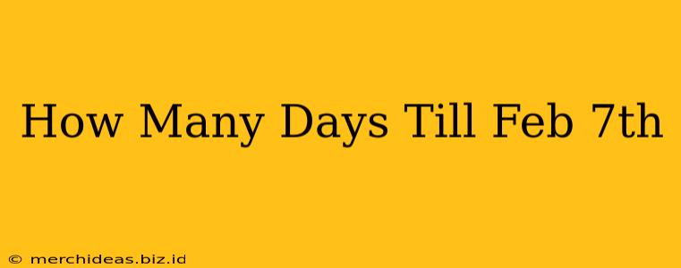 How Many Days Till Feb 7th