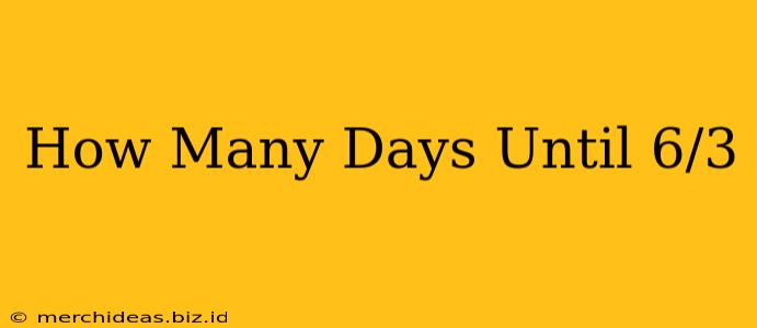 How Many Days Until 6/3