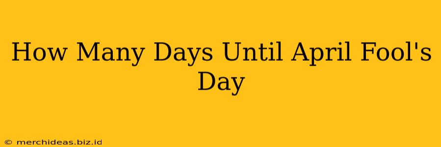 How Many Days Until April Fool's Day