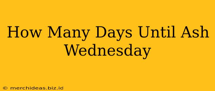 How Many Days Until Ash Wednesday