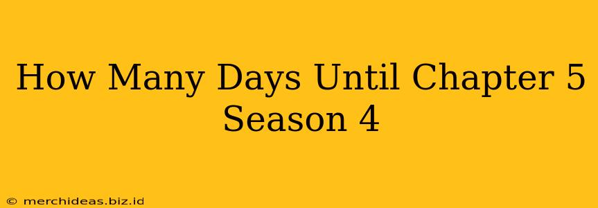How Many Days Until Chapter 5 Season 4