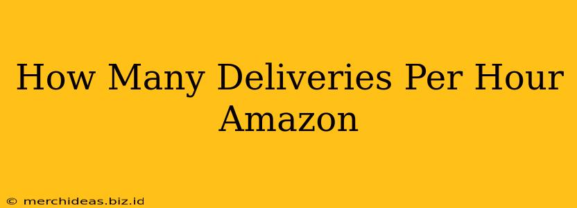 How Many Deliveries Per Hour Amazon