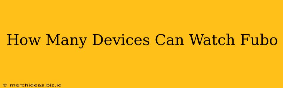 How Many Devices Can Watch Fubo