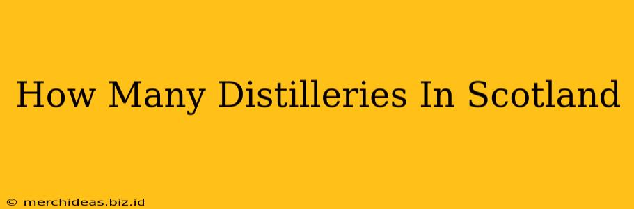 How Many Distilleries In Scotland