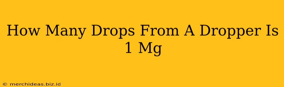 How Many Drops From A Dropper Is 1 Mg