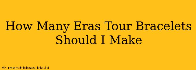 How Many Eras Tour Bracelets Should I Make