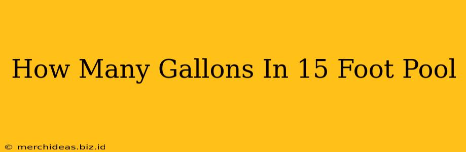 How Many Gallons In 15 Foot Pool