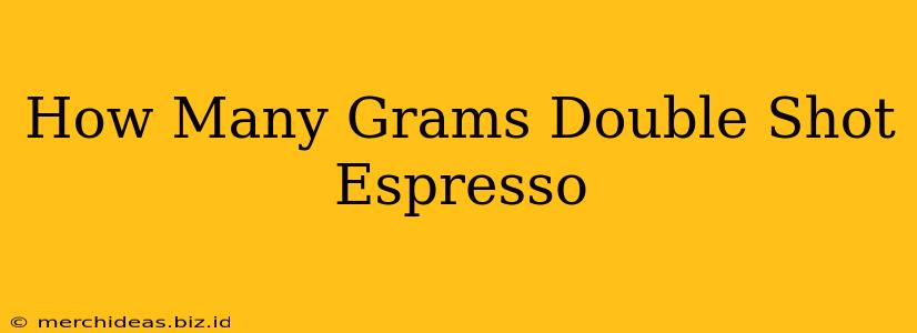 How Many Grams Double Shot Espresso