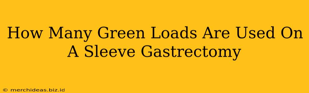 How Many Green Loads Are Used On A Sleeve Gastrectomy