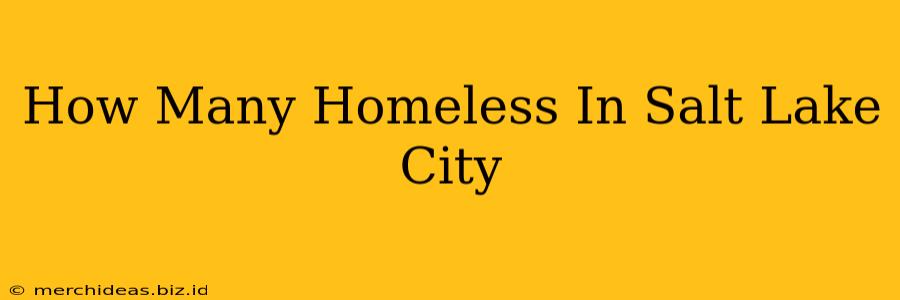How Many Homeless In Salt Lake City