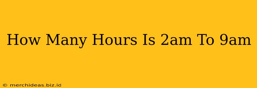 How Many Hours Is 2am To 9am