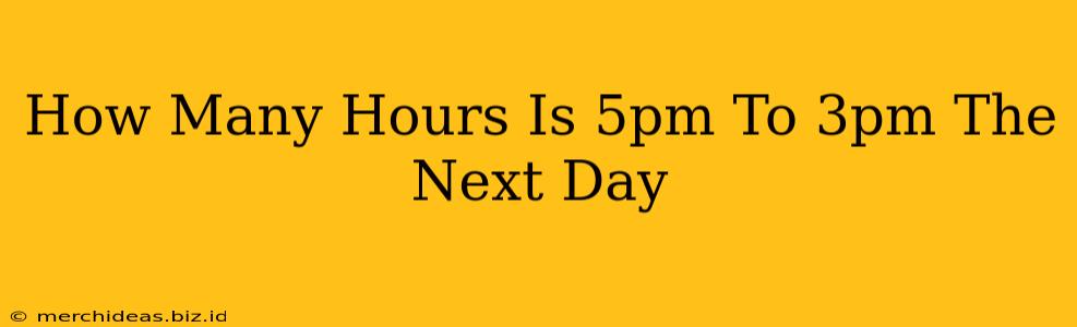 How Many Hours Is 5pm To 3pm The Next Day