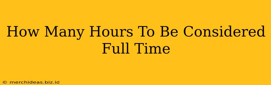 How Many Hours To Be Considered Full Time