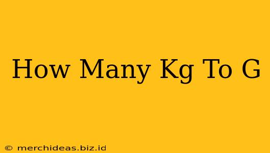 How Many Kg To G