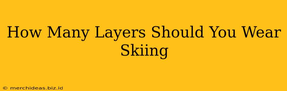 How Many Layers Should You Wear Skiing