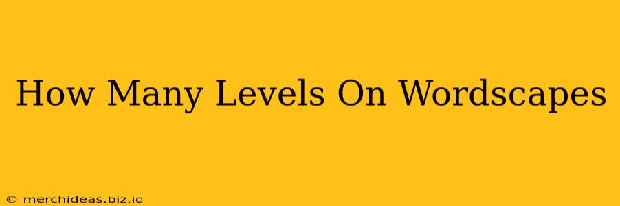 How Many Levels On Wordscapes
