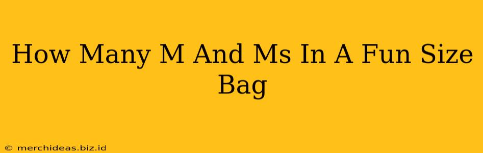 How Many M And Ms In A Fun Size Bag