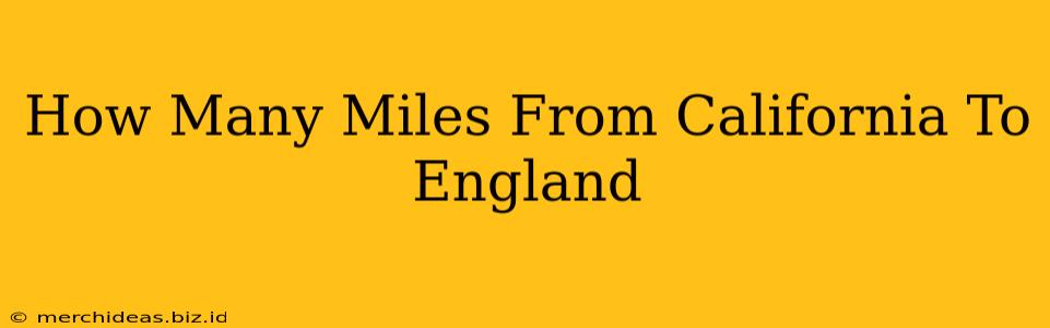 How Many Miles From California To England