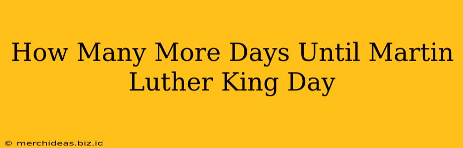 How Many More Days Until Martin Luther King Day