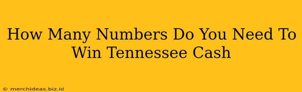 How Many Numbers Do You Need To Win Tennessee Cash